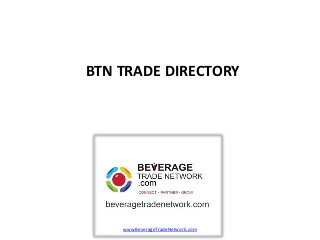 BTN TRADE DIRECTORY




    www.BeverageTradeNetwork.com
 