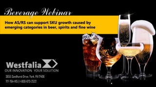 .
How AS/RS can support SKU growth caused by
emerging categories in beer, spirits and fine wine
3655 Sandhurst Drive, York, PA 17406
717-764-1115 | 1-800-673-2522
 