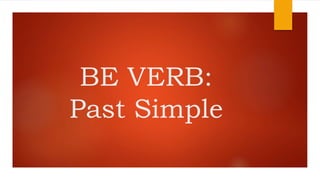 BE VERB:
Past Simple
 