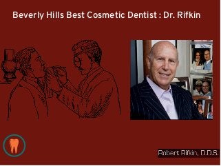 Beverly Hills Best Cosmetic Dentist : Dr. Rifkin
 
