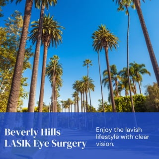 Beverly Hills
LASIK Eye Surgery
Enjoy the lavish
lifestyle with clear
vision.
 