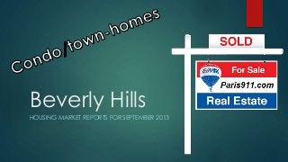 Beverly Hills
HOUSING MARKET REPORTS FOR SEPTEMBER 2013
 