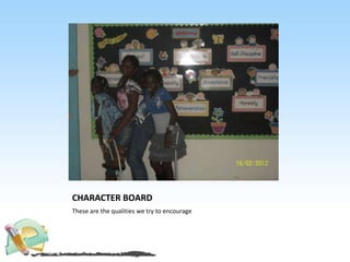CHARACTER BOARD
These are the qualities we try to encourage
 