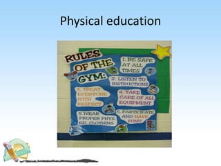 Physical education
 