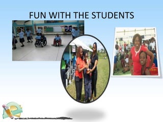 FUN WITH THE STUDENTS
 