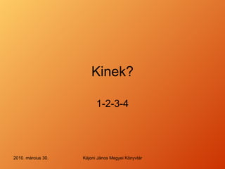 Kinek ? 1-2-3-4 