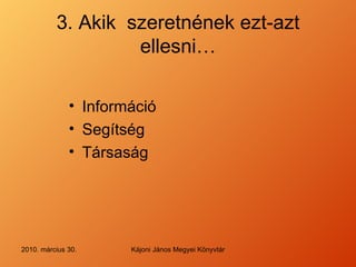 3. Aki k   szeretn ének ezt-azt ellesni … Inform áció Segítség Társaság  