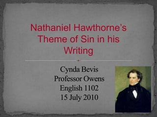 Nathaniel Hawthorne’s Theme of Sin in his Writing Cynda BevisProfessor OwensEnglish 110215 July 2010 