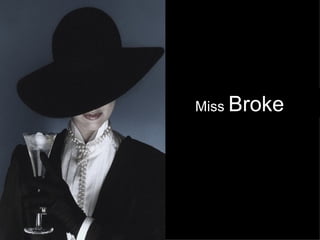 Miss  Broke   