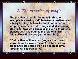 7. The practice of magic <ul><li>The practice of magic. Included in this, for example, is causing a rift between a husband...