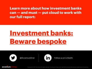 Learn more about how investment banks
can — and must — put cloud to work with
our full report:
@AccentureStrat Follow us o...