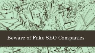 Beware of Fake SEO Companies
 