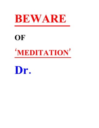 BEWARE
OF
‘MEDITATION’

Dr.
 