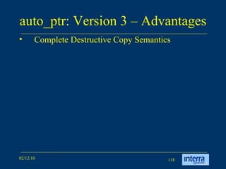 auto_ptr: Version 3 – Advantages Complete Destructive Copy Semantics 