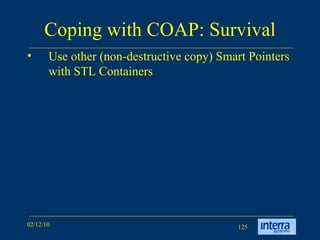 Coping with COAP: Survival Use other (non-destructive copy) Smart Pointers with STL Containers 