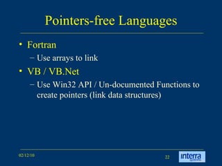 Pointers-free Languages Fortran Use arrays to link VB / VB.Net Use Win32 API / Un-documented Functions to create pointers (link data structures) 
