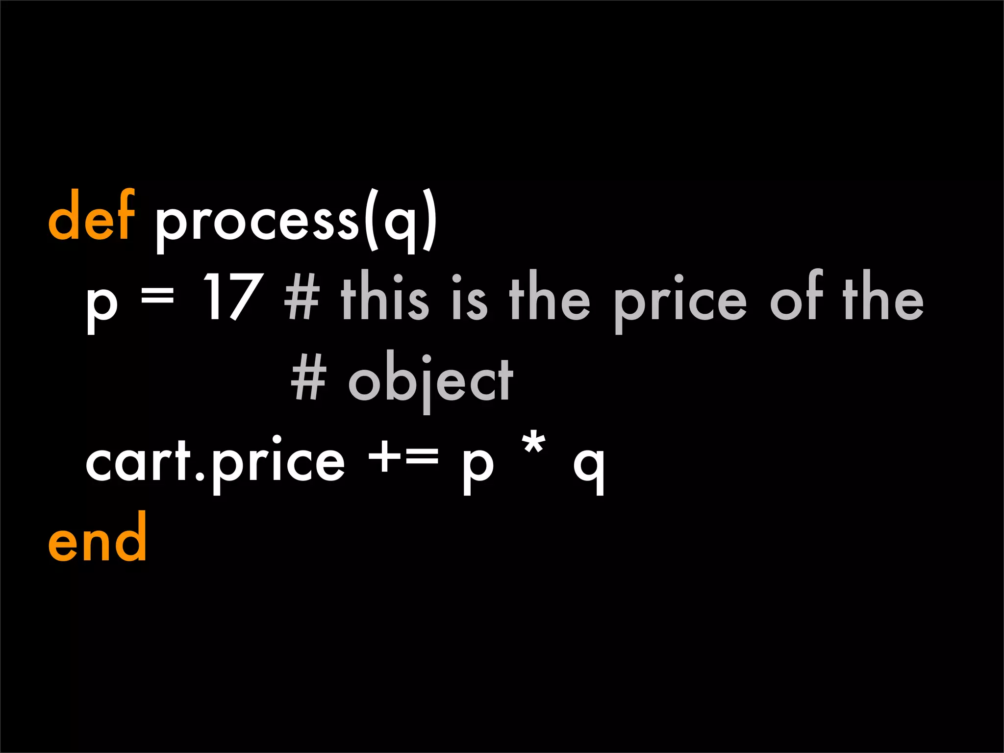 def process(q)
 p = 17 # this is the price of the
         # object
 cart.price += p * q
end
 