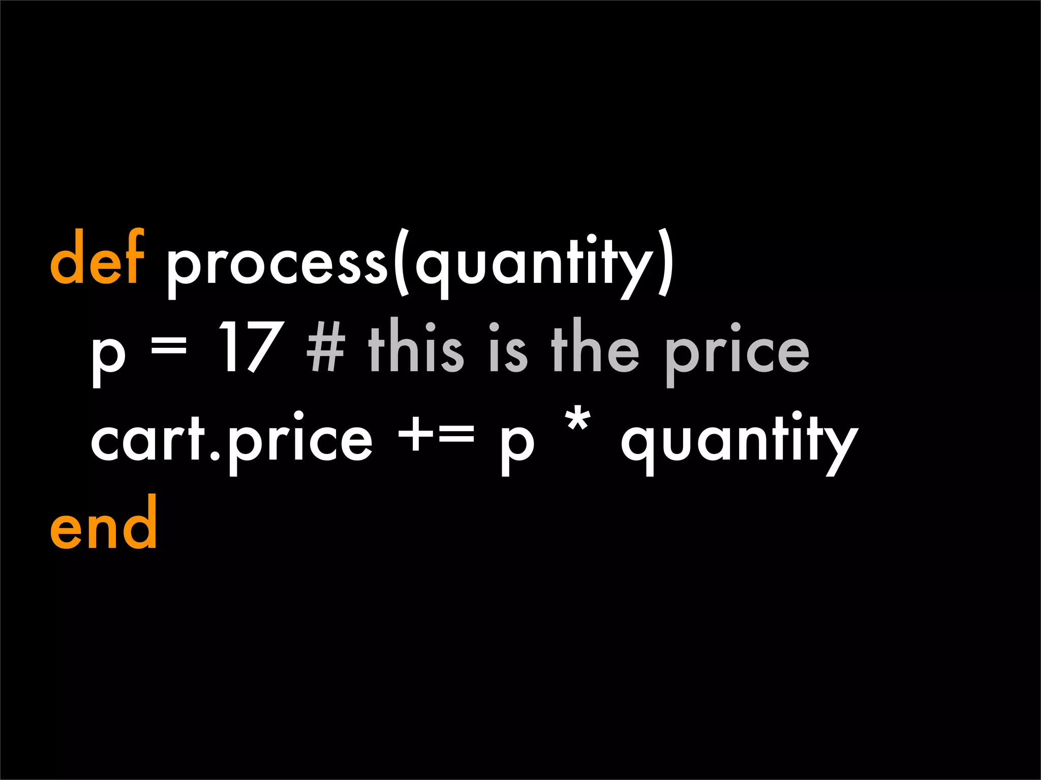 def process(quantity)
 p = 17 # this is the price
 cart.price += p * quantity
end
 