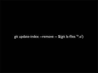 git update-index --remove -- $(git ls-ﬁles '*.o')
 