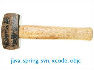 java, spring, svn, xcode, objc
 