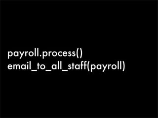 payroll.process()
email_to_all_staff(payroll)
 