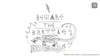 🐉 Beware the Brittle Dragon - Luca Giovenzana & Angelo Caovilla
 