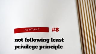 not following least
privilege principle
#8
 