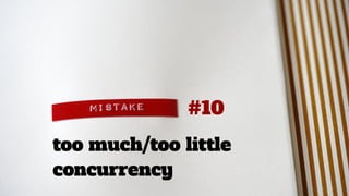too much/too little
concurrency
#10
 