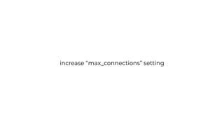 increase “max_connections” setting
 