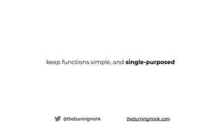@theburningmonk theburningmonk.com
keep functions simple, and single-purposed
 