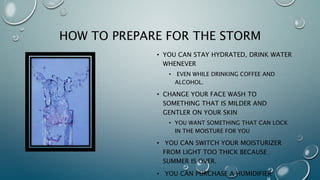 So what are some
ways you can prevent
these horrors when
winter comes around?
 