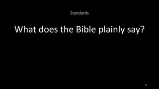 Standards
What does the Bible plainly say?
21
 