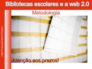 Atenção aos prazos! Metodologia 
