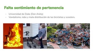 - Universidad de Duke (Dan Ariely)
- Vandalismo, robo y mala distribución de las bicicletas y scooters.
 