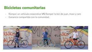 - Romper un vehículo corporativo VS Romper la bici de juan, maxi y caro
- Ganancia compartida con la comunidad.
 