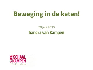 Beweging in de keten!
30 juni 2015
Sandra van Kampen
 