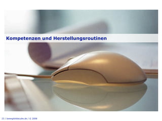 Kompetenzen und Herstellungsroutinen




23 / bewegtbildstudie.de / © 2008
 