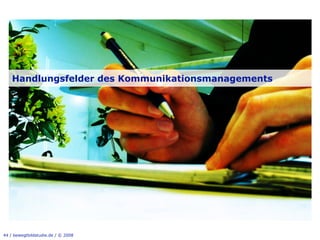 Handlungsfelder des Kommunikationsmanagements




44 / bewegtbildstudie.de / © 2008
 