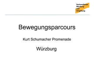 Bewegungsparcours
 Kurt Schumacher Promenade

       Würzburg
 