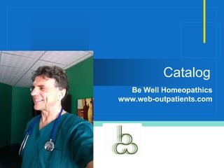 Company
LOGO
Catalog
Be Well Homeopathics
www.web-outpatients.com
 