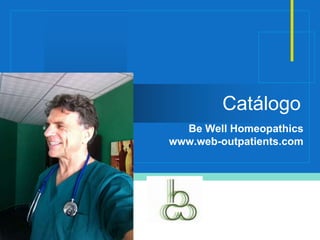 Company
LOGO
Catálogo
Be Well Homeopathics
www.web-outpatients.com
 