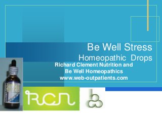 Company
LOGO
Be Well Stress
Homeopathic Drops
Richard Clement Nutrition and
Be Well Homeopathics
www.web-outpatients.com
 
