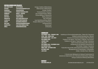 ABT SPORTSLINE 	 AUTOTUNING				 Anzeigen, Headlines, Bildbearbeitung
ANTRON			 TEPPICHFASERHERSTELLER		 Bildkomposition, Bildbearbeitung
BARMENIA			 VERSICHERUNG					 Anzeigen, Headlines
COLORTRONIC		 PRODUKTIONSANLAGEN			 Firmenpräsentation, Powerpoint
DAMBACH	 		 DRUCK + SERVICE				 Logo, Kampagnenentwurf, Mailings
DATATEC	 		 DISTRIBUTOR			 Premium-Mailings, 3D Maskottchen
DENTSPLY	 		 ZAHNTECHNIK					 Mailing, Verpackung
INAKUSTIK 			 HIFI KABELHERSTELLER			 	 Flyer, POS-Display
JEJKAL AG	 		 INVESTMENTBANKING			 Logo, Geschäftsausstattung, Website
KNEIPP	 		 NATURHEILPRODUKTE	 Anzeigen, Bildbearbeitung, 3D Rendering
MULTIVAC	 		 VERPACKUNGSMASCHINEN			 Anzeigengestaltung
NEUROTECH	 	 ELEKTROSTIMMULATION 	 Verpackungen
RÖSLE	 		 KÜCHENWERKZEUGE				 3D Rendering
September 1995 - Februar 1999	 Ausbildung zum Kommunikationselektroniker / Telekom AG / Ravensburg
April 1999 - März 2000			 			 Zivildienst Leonhard-Henninger-Haus / München
September 2000 - Juli 2004		 Aufnahme an der Schule für Gestaltung (SfG) / Ravensburg
September 2002				 Praktikum in der Agentur “Think Studio” (3 Monate) / San Francisco
Januar 2003				 Praktikum in der Agentur “Design Box” (3 Monate) / Ravensburg
Juli 2004									 Diplom für Informationsdesign (SfG) / Ravensburg
September 2004 - Dezember 2004			 Anzeigenserie für die Volksbank Friedrichshafen eG
Ab Februar 2005								 Freier Grafiker / Stuttgart / Ravensburg
März 2005 - Oktober 2006 Freiberuflich tätig bei DGS/ stellvertretende Geschäftsleitung / Stuttgart
Oktober 2006					 		 Montagearbeit bei ZF-Friedrichshafen / Friedrichshafen
Juni 2007								 Grafiker / Schindler Parent / Meersburg
					 		 1. Preis bei einem Wettbewerb der Volksbank Friedrichshafen EG
						 Aufnahme der Diplomarbeit in den “International Student Award / Output 08”
						 Eintrag ins Jahrbuch der Werbung 2009 (Grömo)
Benjamin Müller			 	 aherolikerobertdeniro@yahoo.com 0170 90 42 079	
 