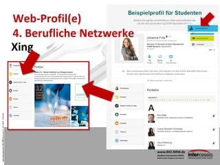 www.intercessio.de©201336Bewerbung2.0–BIO-NRW-Scientists
Web-Profil(e)
4. Berufliche Netzwerke
Xing
www.BIO.NRW.de
Student...