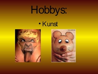 Hobbys:
• Kunst
 