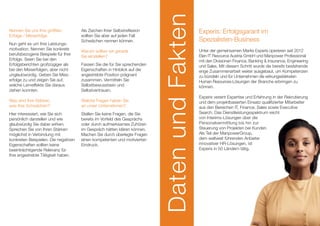 Nennen Sie uns Ihre größten
Erfolge / Misserfolge.
Nun geht es um Ihre Leistungs-
motivation. Nennen Sie konkrete
berufsbezogene Beispiele für Ihre
Erfolge. Seien Sie bei den
Erfolgsberichten großzügiger als
bei den Misserfolgen, aber nicht
unglaubwürdig. Geben Sie Miss­­-
erfolge zu und zeigen Sie auf,
welche Lerneffekte Sie daraus
ziehen konnten.
Was sind Ihre Stärken,
was Ihre Schwächen?
Hier interessiert, wie Sie sich
persönlich darstellen und wie
glaubwürdig Sie dabei wirken.
Sprechen Sie von Ihren Stärken
möglichst in Verbindung mit
konkreten Beispielen. Die negativen
Eigenschaften sollten keine
beeinträchtigende Relevanz für
Ihre angestrebte Tätigkeit haben.
Als Zeichen Ihrer Selbstreflexion
sollten Sie aber auf jeden Fall
Schwächen nennen können.
Warum sollten wir gerade
Sie einstellen?
Fassen Sie die für Sie sprechenden
Eigenschaften in Hinblick auf die
angestrebte Position prägnant
zusammen. Vermitteln Sie
Selbstbewusstsein und
Selbstvertrauen.
Welche Fragen haben Sie
an unser Unternehmen?
Stellen Sie keine Fragen, die Sie
bereits im Vorfeld des Gesprächs
oder durch aufmerksames Zuhören
im Gespräch hätten klären können.
Machen Sie durch überlegte Fragen
einen kompetenten und motivierten
Eindruck.
DatenundFakten
Experis: Erfolgsgarant im
Spezialisten-Business
Unter der gemeinsamen Marke Experis operieren seit 2012
Elan IT Resource Austria GmbH und Manpower Professional
mit den Divisionen Finance, Banking  Insurance, Engineering
und Sales. Mit diesem Schritt wurde die bereits bestehende
enge Zusammenarbeit weiter aus­ge­­­baut, um Kompetenzen
zu bündeln und für Unternehmen die wirkungsstärksten
Human Resources-Lösungen der Branche erbringen zu
können.
Experis vereint Expertise und Erfahrung in der Rekrutierung
und dem projektbasierten Einsatz qualifizierter Mitarbeiter
aus den Bereichen IT, Finance, Sales sowie Executive
Search. Das Dienstleistungsspektrum reicht
von Interims-Lösungen über die
Personalvermittlung bis hin zur
Steuerung von Projekten bei Kunden.
Als Teil der ManpowerGroup,
dem weltweit führenden Anbieter
innovativer HR-Lösungen, ist
Experis in 50 Ländern tätig.
 