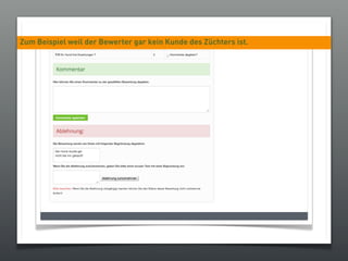 Zum Beispiel weil der Bewerter gar kein Kunde des Züchters ist.
 
