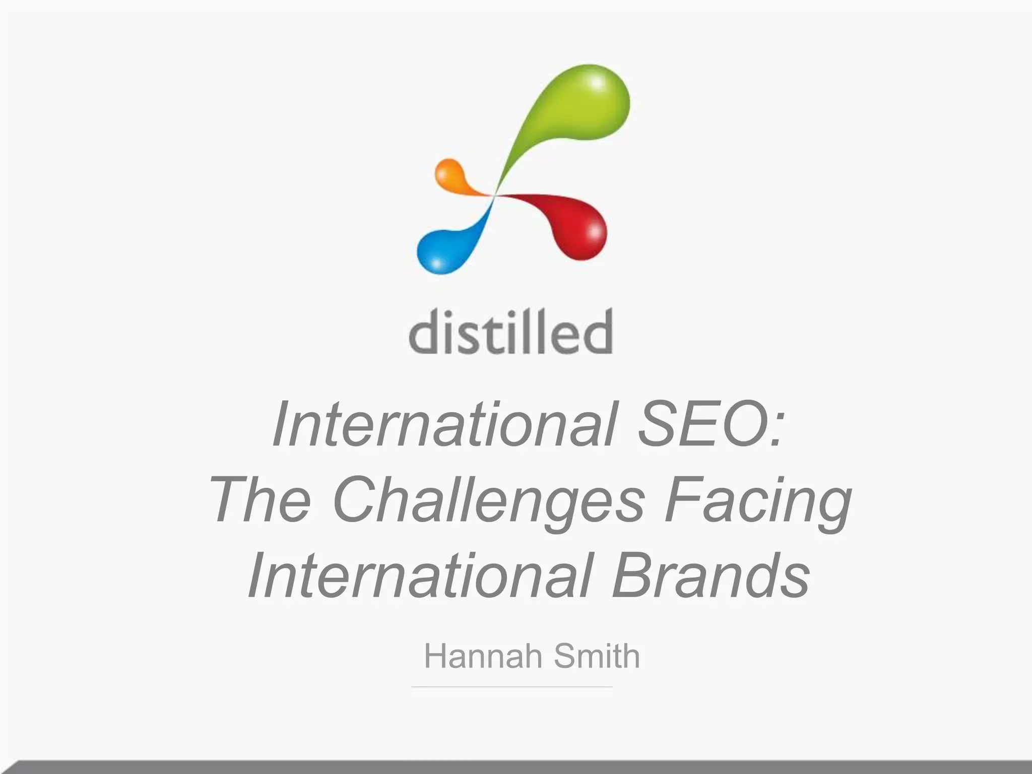 International SEO:The Challenges Facing International BrandsHannah Smith