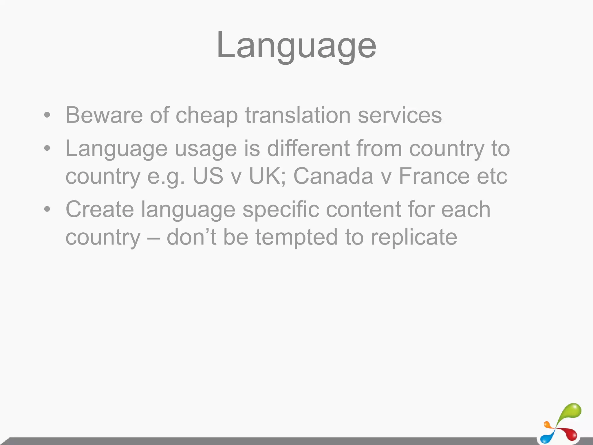 GeotargetingGeo-target via:Country Code TLD - www.yourdomain.itOrGeneric TLD - www.yourdomain.com	PlusSub Folder www.yourdomain.com/ukOrSub Domain	www.uk.yourdomain.com