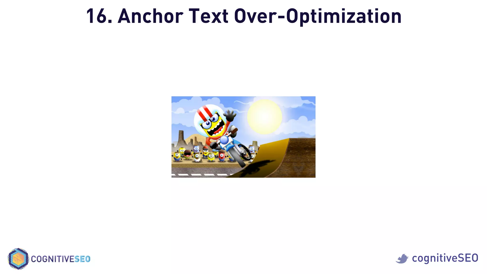 cognitiveSEO
16. Anchor Text Over-Optimization
 